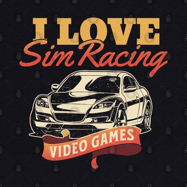 I Love Sim Racing Video Games Car Lovers by Issho Ni